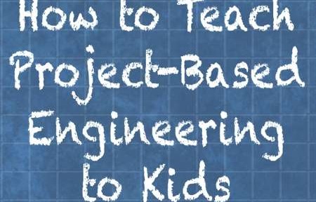 How to teach project based engineering to kids
